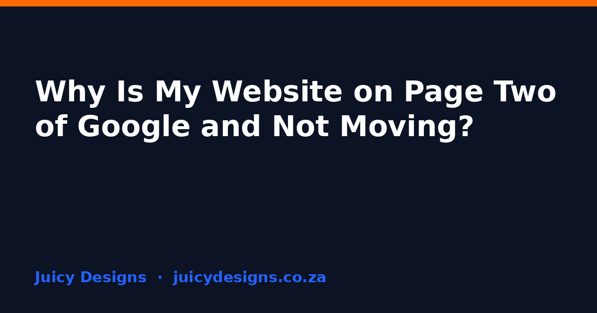 Why Is My Website on Page Two of Google and Not Moving?, Juicy Designs