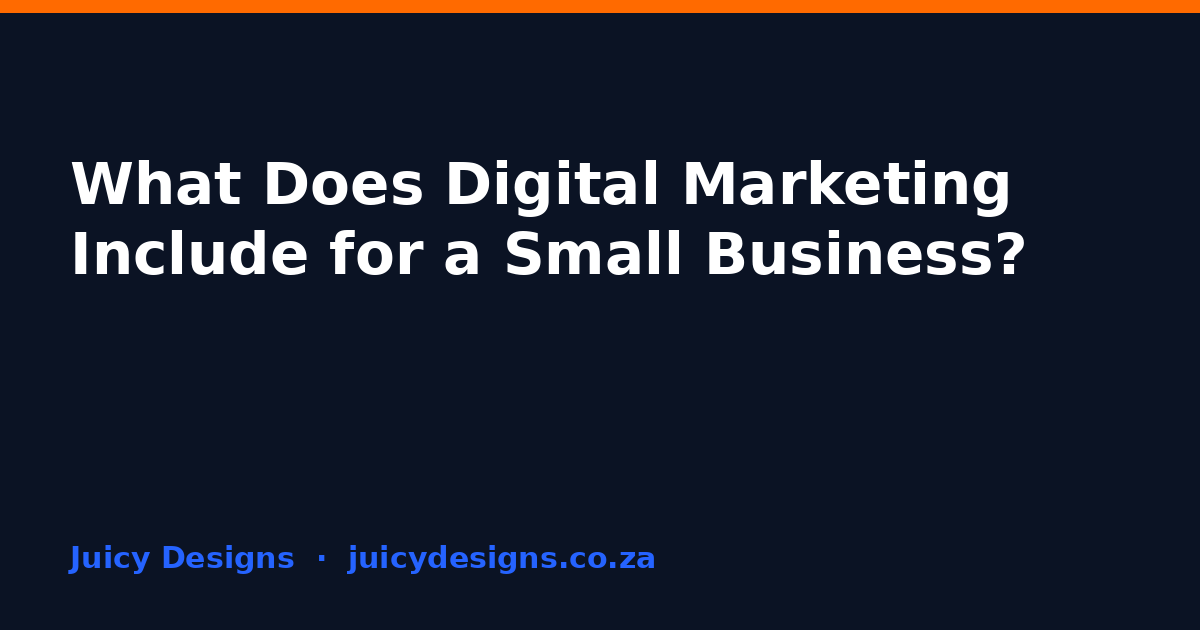What Does Digital Marketing Include for a Small Business?, Juicy Designs