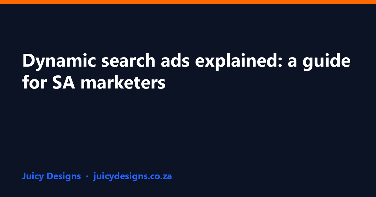Dynamic search ads explained: a guide for SA marketers, Juicy Designs