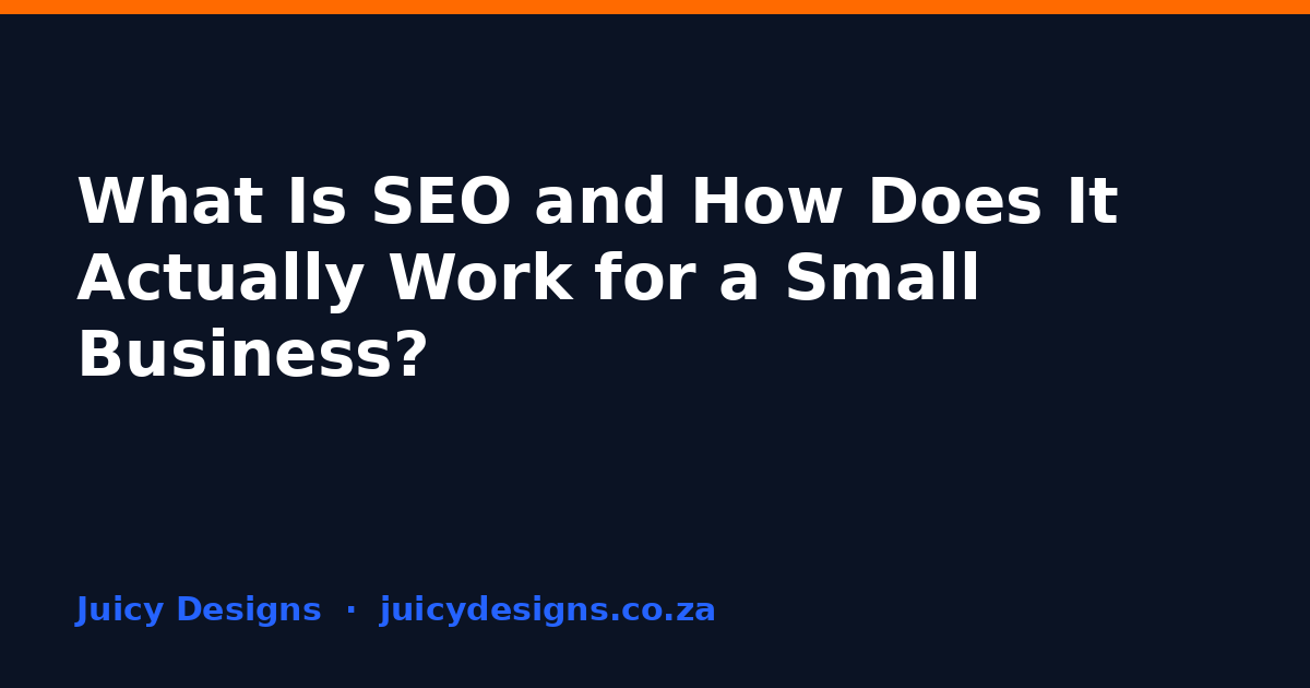 What Is SEO and How Does It Actually Work for a Small Business?, Juicy Designs