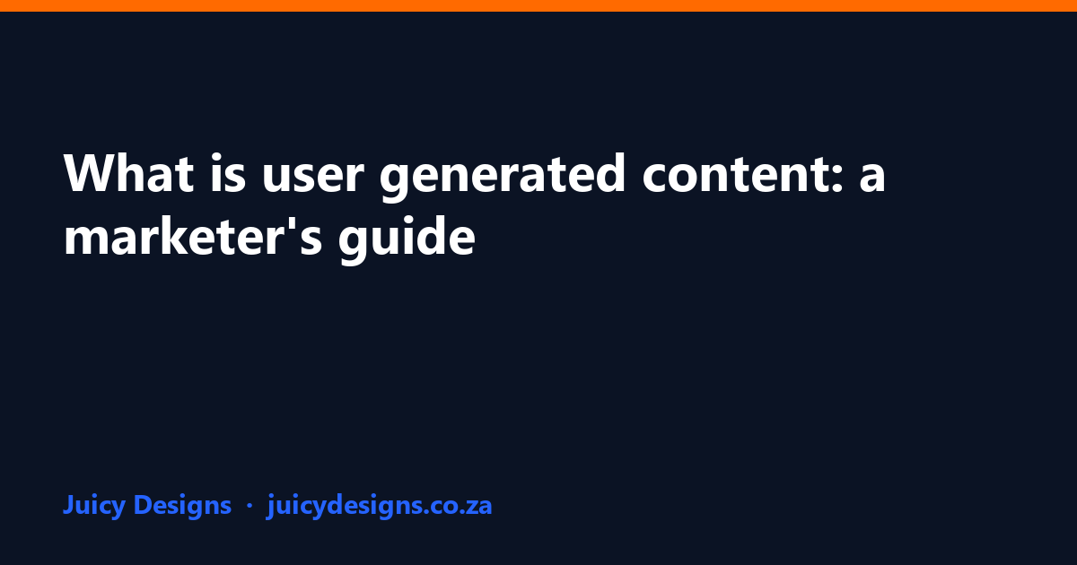 What is user generated content: a marketer's guide, Juicy Designs